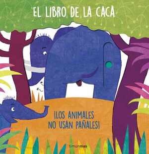 EL LIBRO DE LA CACA  ¡ LOS ANIMALES NO USAN PAÑALES !
