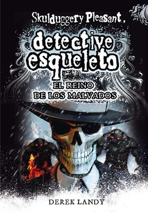 7 DETECTIVE ESQUELETO: EL REINO DE LOS MALVADOS [SKULDUGGERY PLEASANT]
